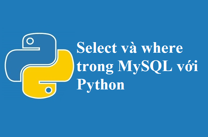 Truy vấn select dữ liệu và câu lệnh where trong MySQL với Python