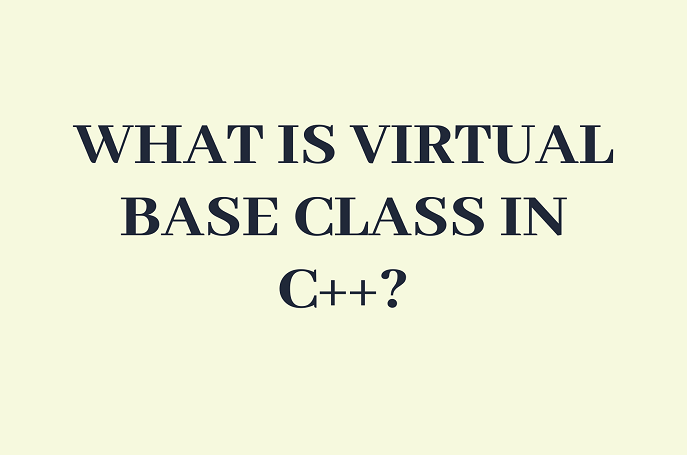 Khái niệm lớp cơ sở ảo trong lập trình hướng đối tượng với C++