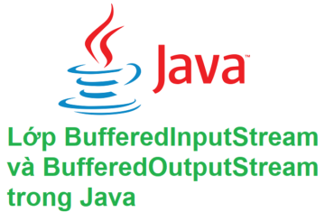 Lớp BufferedInputStream và BufferedOutputStream trong Java