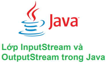 Lớp InputStream và OutputStream trong Java