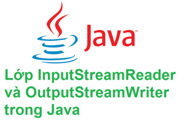 Lớp InputStreamReader và OutputStreamWriter trong Java