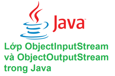 Lớp ObjectInputStream và ObjectOutputStream trong Java