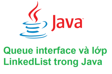 Queue interface và lớp LinkedList trong Java