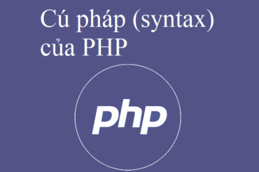 Cú pháp (syntax) và các thành phần cơ bản trong PHP
