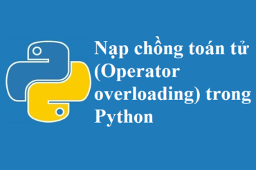 Nạp chồng toán tử (operator overloading) trong Python