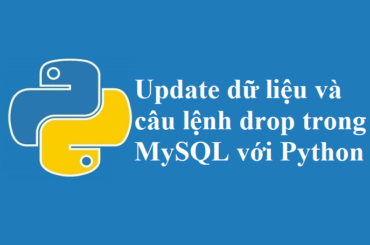 Sửa (update) dữ liệu và câu lệnh drop trong MySQL với Python