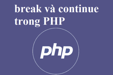 Sử dụng câu lệnh break và continue với cấu trúc vòng lặp trong PHP