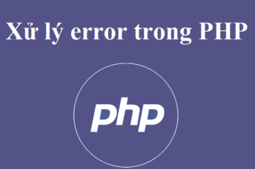 Cách xử lý lỗi (error) trong PHP
