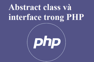 Lớp trừu tượng (abstract class) và interface trong PHP