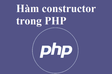Hàm khởi tạo (constructor) và hàm hủy (destructor) của class trong PHP