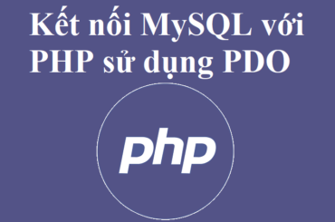 Kết nối cơ sở dữ liệu MySQL với PHP sử dụng PDO