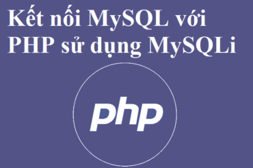 Kết nối cơ sở dữ liệu MySQL với PHP sử dụng MySQLi