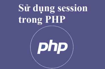 Session là gì? Sử dụng session trong PHP