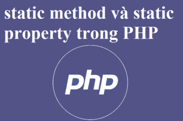 Các phương thức tĩnh (static method) và thuộc tính tĩnh (static property) trong PHP