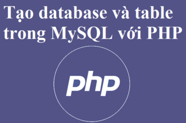 Tạo database và tạo table trong MySQL với PHP