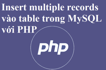 Thêm (insert) nhiều record dữ liệu trong MySQL với PHP