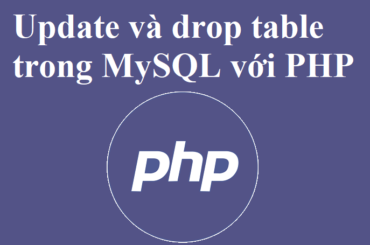 Sửa (update) dữ liệu và câu lệnh drop trong MySQL với PHP