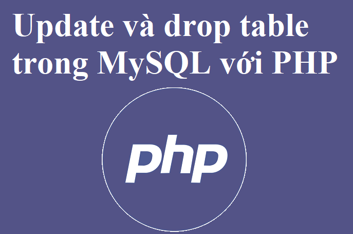 Sửa (update) dữ liệu và câu lệnh drop trong MySQL với PHP