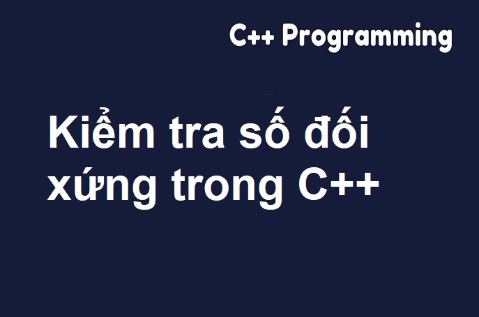 Kiểm tra số đối xứng trong C++
