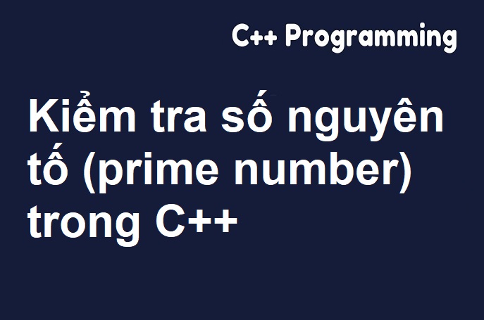 Kiểm tra số nguyên tố (prime number) trong C++