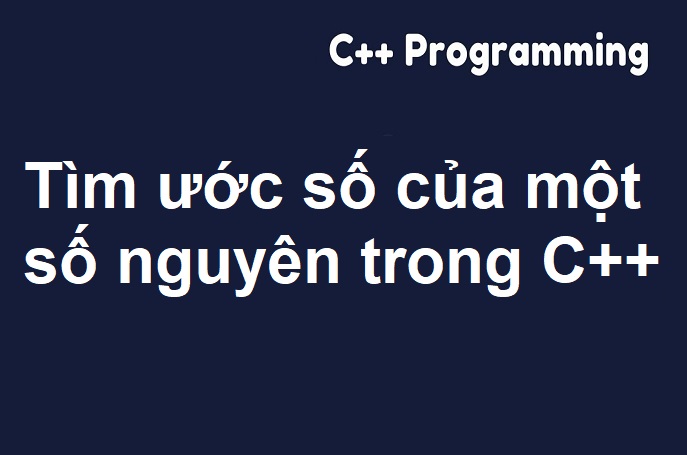 Tìm tất cả các ước số của một số nguyên trong C++